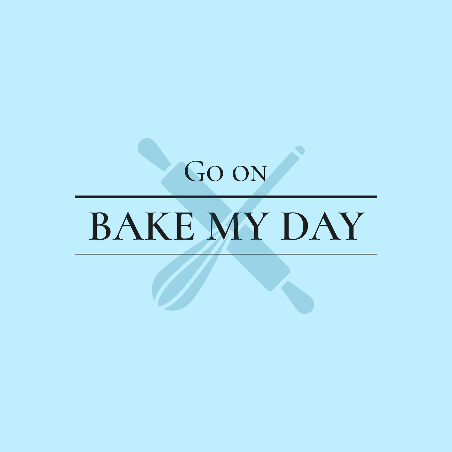 Bake My Day’s logo. It has sky blue background with a rolling pin and wisk crossed over each other, like an x shape in the middle. Wording on it is, Go on, Bake My Day